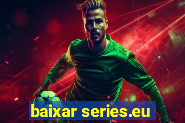 baixar series.eu